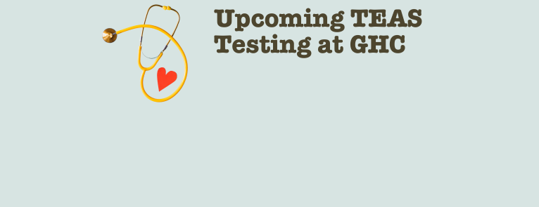 yellow stethoscope with a read heart inside and text that reads "Upcoming TEAS Testing at GHC"